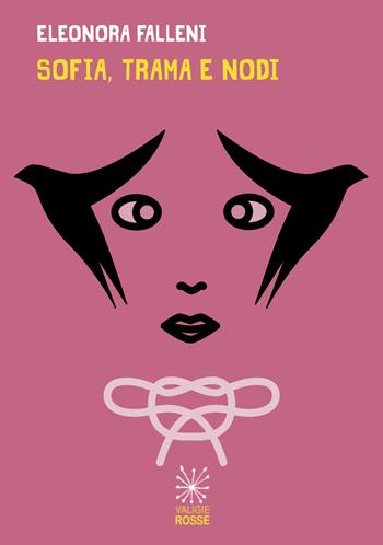 Sofia, trama e nodi - Eleonora Falleni - Libro Valigie Rosse 2023, Le valigie di Carver | Libraccio.it