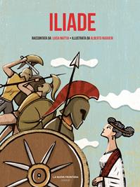 Iliade - Luisa Mattia - Libro La Nuova Frontiera Junior 2014, Classici illustrati | Libraccio.it