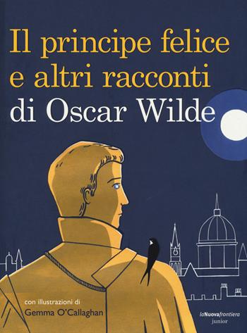Il principe felice e altri racconti di Oscar Wilde. Ediz. illustrata  - Libro La Nuova Frontiera Junior 2015, Classici illustrati | Libraccio.it