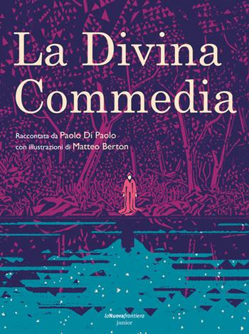 La Divina Commedia - Paolo Di Paolo, Matteo Berton - Libro La Nuova Frontiera Junior 2015, Classici illustrati | Libraccio.it