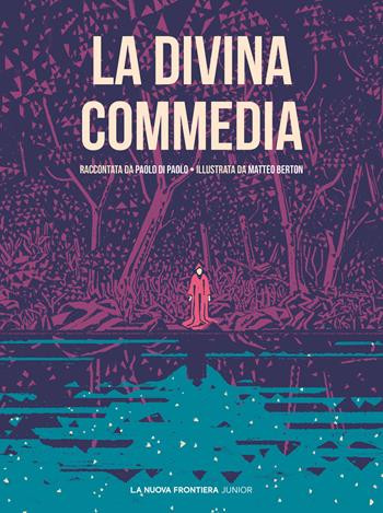 La Divina Commedia - Paolo Di Paolo, Matteo Berton - Libro La Nuova Frontiera Junior 2015, Classici illustrati | Libraccio.it