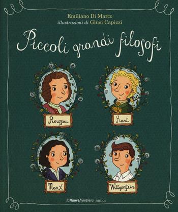 Piccoli grandi filosofi. Ediz. illustrata - Emiliano Di Marco - Libro La Nuova Frontiera Junior 2015 | Libraccio.it
