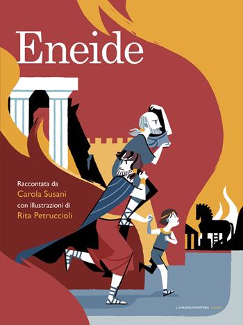 Eneide - Carola Susani, Rita Petruccioli - Libro La Nuova Frontiera Junior 2015, Classici illustrati | Libraccio.it