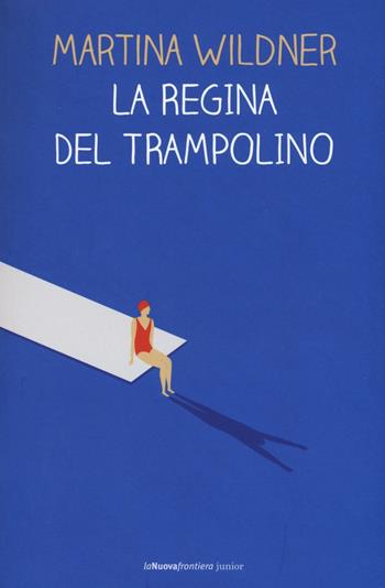 La regina del trampolino - Martina Wildner - Libro La Nuova Frontiera Junior 2016 | Libraccio.it