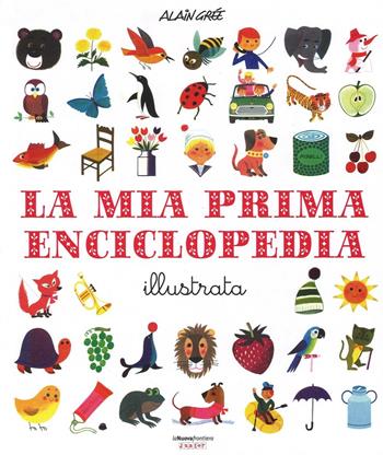 La mia prima enciclopedia illustrata. Ediz. illustrata - Alain Grée - Libro La Nuova Frontiera Junior 2016 | Libraccio.it