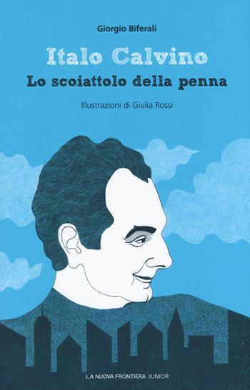 Italo Calvino. Lo scoiattolo della penna - Giorgio Biferali - Libro La Nuova Frontiera Junior 2017, Scrittori del '900 | Libraccio.it