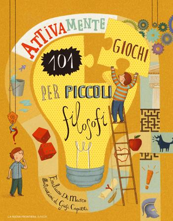 Attivamente. 101 giochi per piccoli filosofi - Emiliano Di Marco - Libro La Nuova Frontiera Junior 2018 | Libraccio.it