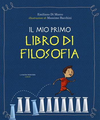 Il mio primo libro di filosofia - Emiliano Di Marco - Libro La Nuova Frontiera Junior 2018 | Libraccio.it