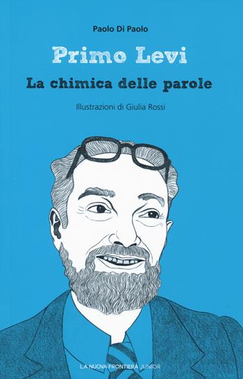 Primo Levi. La chimica delle parole - Paolo Di Paolo - Libro La Nuova Frontiera Junior 2020, Scrittori del '900 | Libraccio.it