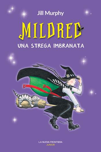 Mildred, una strega imbranata - Jill Murphy - Libro La Nuova Frontiera Junior 2020 | Libraccio.it