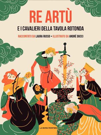 Re Artù e i cavalieri della Tavola rotonda - Laura Russo - Libro La Nuova Frontiera Junior 2020, Classici illustrati | Libraccio.it