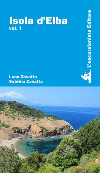 Isola d'Elba. Vol. 1 - Luca Zavatta, Sabrina Zavatta - Libro L'Escursionista 2017, Guide dell'escursionista | Libraccio.it