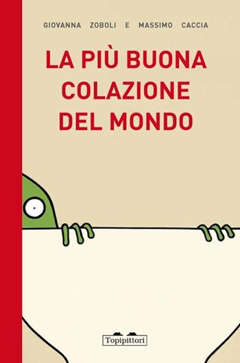 La più buona colazione del mondo - Giovanna Zoboli, Massimo Caccia - Libro TopiPittori 2013 | Libraccio.it