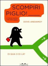 Scompiripiglio! Dove andiamo? Di qua o di là?  - Libro TopiPittori 2013 | Libraccio.it