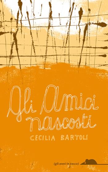 Gli amici nascosti - Cecilia Bartoli, Guido Scarabattolo - Libro TopiPittori 2014, Gli anni in tasca | Libraccio.it