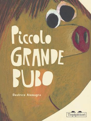 Piccolo grande Bubo. Ediz. illustrata - Beatrice Alemagna - Libro TopiPittori 2014 | Libraccio.it