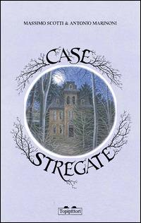 Case stregate - Massimo Scotti, Antonio Marinoni - Libro TopiPittori 2014 | Libraccio.it