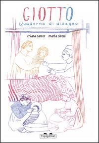 Giotto. Quaderno di disegno - Marta Sironi, Chiara Carrer - Libro TopiPittori 2014, Pippo. Piccola pinacoteca portatile | Libraccio.it