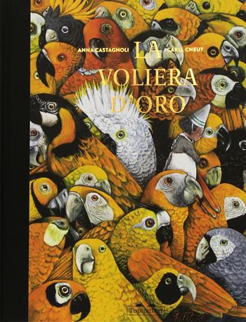 La voliera d'oro - Anna Castagnoli - Libro TopiPittori 2015 | Libraccio.it