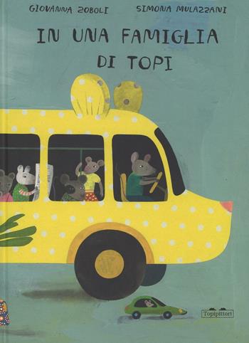 In una famiglia di topi - Giovanna Zoboli, Simona Mulazzani - Libro TopiPittori 2016, Albi | Libraccio.it