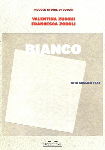 Bianco. Piccole storie di colori - Valentina Zucchi, Francesca Zoboli - Libro TopiPittori 2016, Pippo. Piccola pinacoteca portatile | Libraccio.it