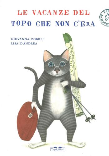 Le vacanze del topo che non c'era. Ediz. illustrata - Giovanna Zoboli - Libro TopiPittori 2016 | Libraccio.it