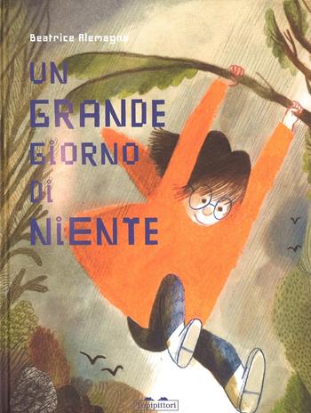 Un grande giorno di niente - Beatrice Alemagna - Libro TopiPittori 2016, Albi | Libraccio.it