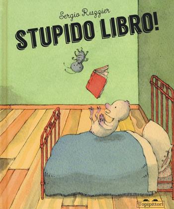 Stupido libro! - Sergio Ruzzier - Libro TopiPittori 2016 | Libraccio.it