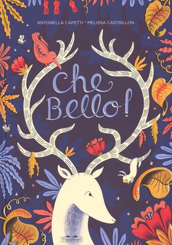 Che bello! Ediz. a colori - Antonella Capetti, Melissa Castrillon - Libro TopiPittori 2017 | Libraccio.it