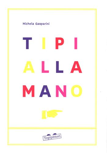Tipi alla mano. Ediz. a colori - Michela Gasparini - Libro TopiPittori 2017 | Libraccio.it