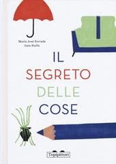 Il segreto delle cose. Ediz. a colori