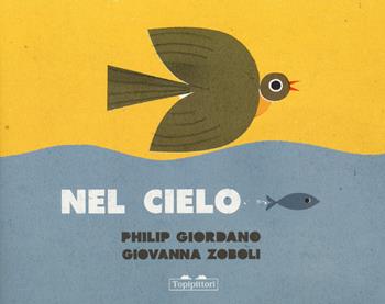 Nel cielo-Nel mare. Ediz. a colori - Philip Giordano, Giovanna Zoboli - Libro TopiPittori 2017, Albi | Libraccio.it