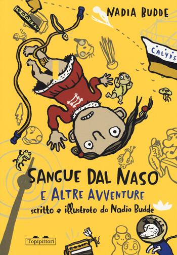 Sangue dal naso e altre avventure. Ediz. a colori - Nadia Budde - Libro TopiPittori 2017, Gli anni in tasca | Libraccio.it