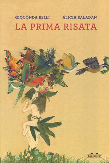 La prima risata. Ediz. a colori - Gioconda Belli, Alicia Baladan - Libro TopiPittori 2017, Albi | Libraccio.it