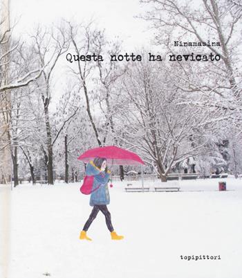 Questa notte ha nevicato. Ediz. a colori - Ninamasina - Libro TopiPittori 2017, Grilli per la testa | Libraccio.it
