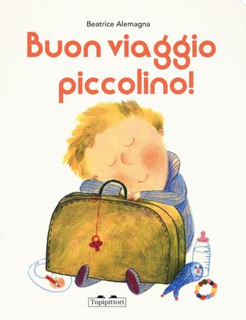 Buon viaggio piccolino. Ediz. a colori  - Libro TopiPittori 2017, I grandi e i piccoli | Libraccio.it