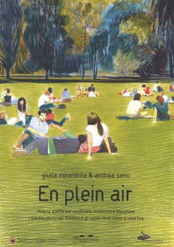 En pleain air. All'aria aperta per osservare, conoscere e disegnare i giardini storici del Trentino e gli spazi verdi vicini a casa tua. Ediz. a colori - Giulia Mirandola, Andrea Serio - Libro TopiPittori 2017 | Libraccio.it