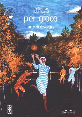 Per gioco. L'arte di divertirsi. Ediz. a colori - Marta Sironi, Viola Niccolai, Monica Monachesi - Libro TopiPittori 2017, Pippo. Piccola pinacoteca portatile | Libraccio.it