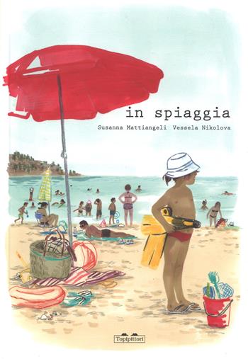 In spiaggia. Ediz. a colori - Susanna Mattiangeli - Libro TopiPittori 2018, Albi | Libraccio.it