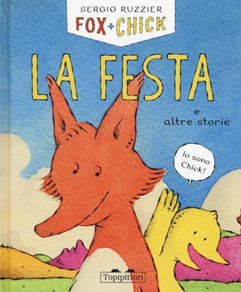 La festa e altre storie. Fox + Chick. Ediz. illustrata - Sergio Ruzzier - Libro TopiPittori 2018, Albi | Libraccio.it