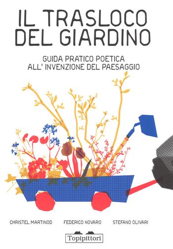 Il trasloco del giardino. Guida pratica all'invenzione del paesaggio - Federico Novaro, Stefano Olivari - Libro TopiPittori 2018, PiNO. Piccoli naturalisti osservatori | Libraccio.it