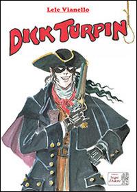 Dick Turpin - Lele Vianello - Libro Edizioni Segni d'Autore 2014 | Libraccio.it