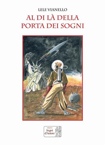 Al di là della porta dei sogni - Lele Vianello - Libro Edizioni Segni d'Autore 2016 | Libraccio.it
