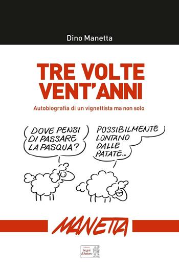 Tre volte vent'anni. Autobiografia di un vignettista ma non solo... - Dino Manetta - Libro Edizioni Segni d'Autore 2017 | Libraccio.it