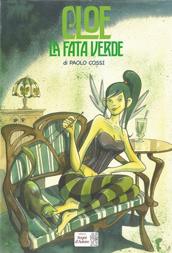 Cloe, la fata verde - Paolo Cossi - Libro Edizioni Segni d'Autore 2017 | Libraccio.it