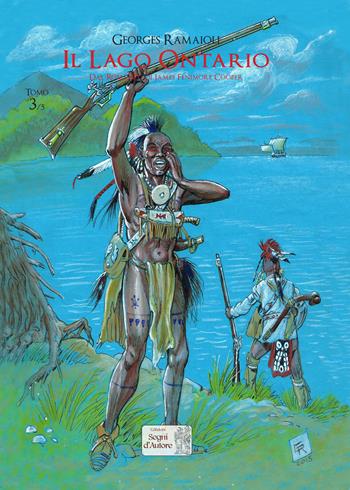 Il lago Ontario. Dal romanzo di James Fenimore Cooper. Vol. 3 - Georges Ramaïoli - Libro Edizioni Segni d'Autore 2017 | Libraccio.it