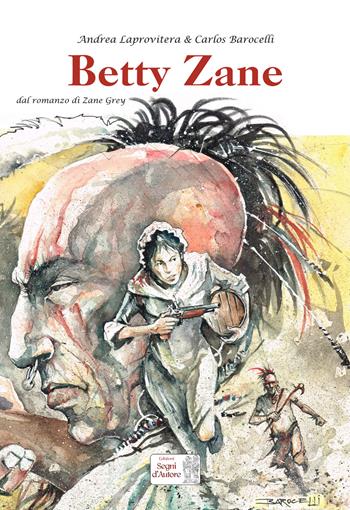 Betty Zane - Andrea Laprovitera, Carlos Barocelli - Libro Edizioni Segni d'Autore 2018 | Libraccio.it