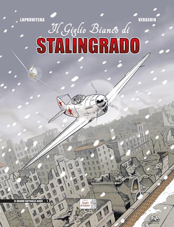Il giglio bianco di Stalingrado - Andrea Laprovitera, Luca Vergerio - Libro Edizioni Segni d'Autore 2020, Le grandi battaglie aeree | Libraccio.it