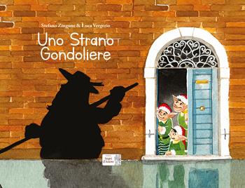 Uno strano gondoliere. Ediz. a colori - Stefano Zingone, Stefano Zingone - Libro Edizioni Segni d'Autore 2021 | Libraccio.it