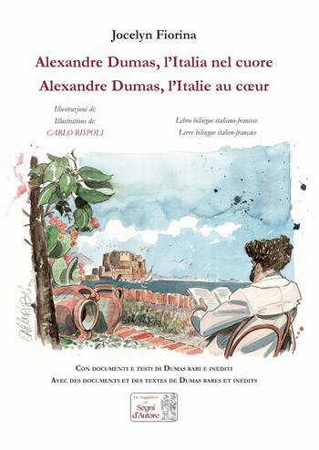 Alexandre Dumas. L'Italia nel cuore-Alexandre Dumas. L'Italie au coeur. Ediz. illustrata - Jocelyn Fiorina - Libro Edizioni Segni d'Autore 2021, Saggi illustrati a colori | Libraccio.it